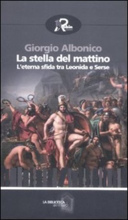 La stella del mattino. L'eterna sfida tra Leonida e Serse Giorgio Albonico