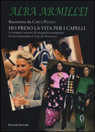Alba Armillei. Ho preso la vita per i capelli Carla Pilolli