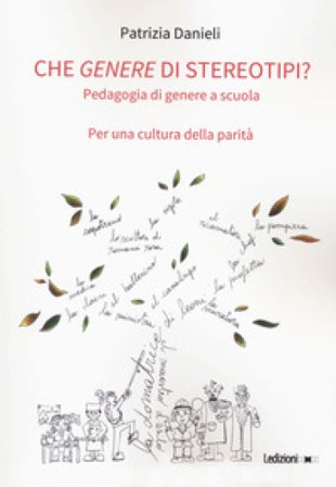 Che genere di stereotipi? Pedagogia di genere a scuola. Per una cultura della parità Patrizia Danieli