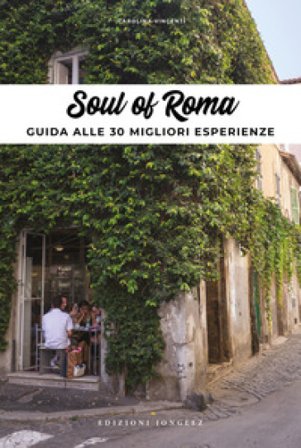 Soul of Rome. Guida alle 30 migliori esperienze Carolina Vincenti