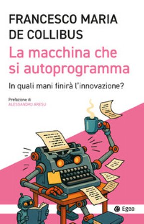 La macchina che si autoprogramma. In quali mani finirà l'innovazione? Francesco M. De Collibus