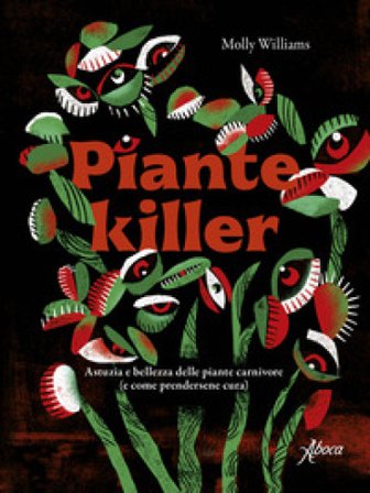 Piante killer. Astuzia e bellezza delle piante carnivore Molly Williams