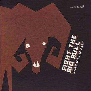 Dying will be easy FIGHT THE BIG BULL