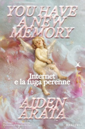 You have a new memory. Internet e la fuga perenne Aiden Arata