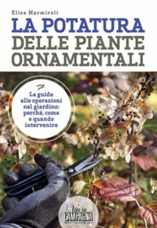 La potatura delle piante ornamentali Elisa Marmiroli