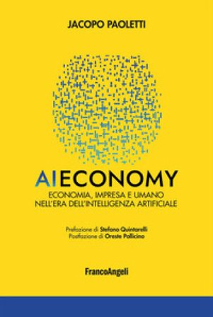 AI economy. Economia, impresa e umano nell'era dell'intelligenza artificiale Jacopo Paoletti