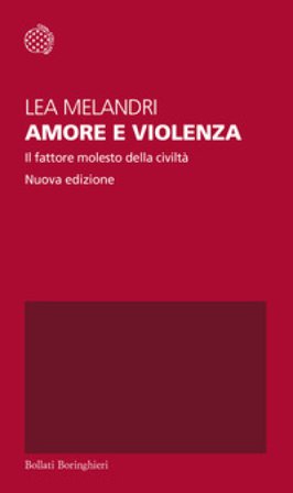 Amore e violenza. Il fattore molesto della civiltà. Nuova ediz. Lea Melandri
