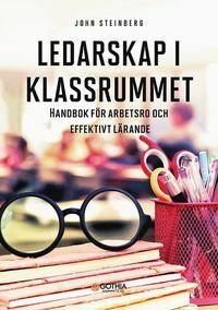 Ledarskap i klassrummet : Handbok för arbetsro och effektivt lärande