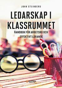 Ledarskap i klassrummet : Handbok för arbetsro och effektivt lärande