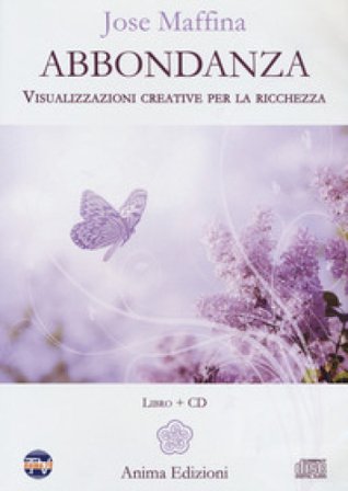 Abbondanza. Visualizzazioni creative per la ricchezza. Con CD-Audio Jose Maffina