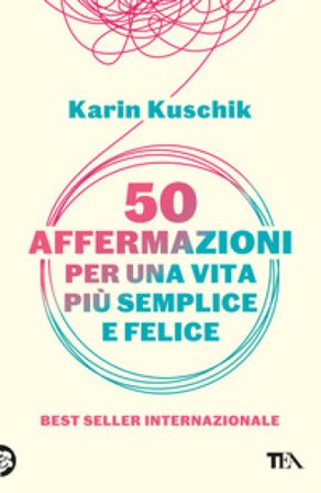 50 affermazioni per una vita più semplice e felice Karin Kuschik