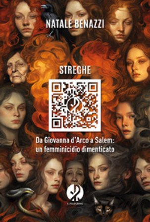 Streghe. Da Giovanna d'Arco a Salem: un femminicidio dimenticato Natale Benazzi