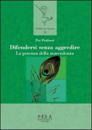 Difendersi senza aggredire. La potenza della nonviolenza Pat Patfoort