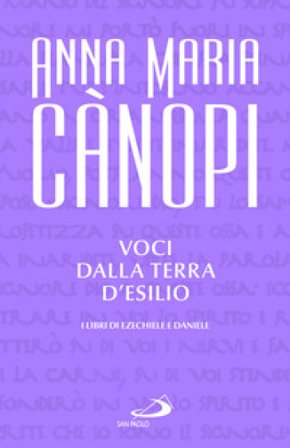 Voci dalla terra d'esilio. I libri di Ezechiele e Daniele Anna Maria Cànopi