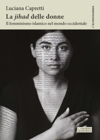 La «Jihad» delle donne. Il femminismo islamico nel mondo occidentale Luciana Capretti