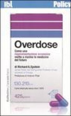 Overdose. Come una regolamentazione eccessiva mette a rischio le medicine del futuro Richard A. Epstein