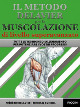 Il metodo Delavier per la muscolazione di livello superavanzato. Tutte le tecniche di allenamento per potenziare i vostri progressi Frédéric Delavier