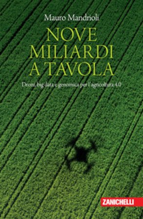 Nove miliardi a tavola. Droni, big data e genomica per l'agricoltura 4.0 Mauro Mandrioli