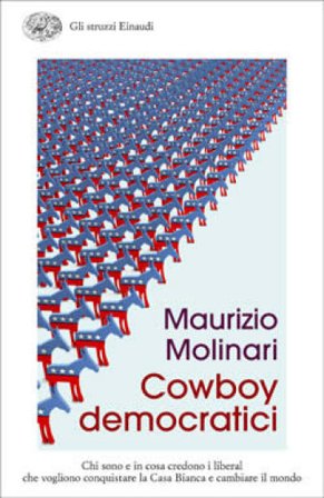 Cowboy democratici. Chi sono e in cosa credono i liberal che vogliono conquistare la Casa Bianca e cambiare il mondo Maurizio Molinari