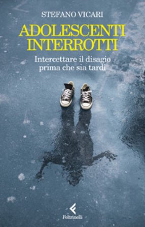 Adolescenti interrotti. Intercettare il disagio prima che sia tardi Stefano Vicari
