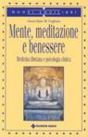 Mente, meditazione e benessere. Medicina tibetana e psicologia clinica Gioacchino M. Pagliaro