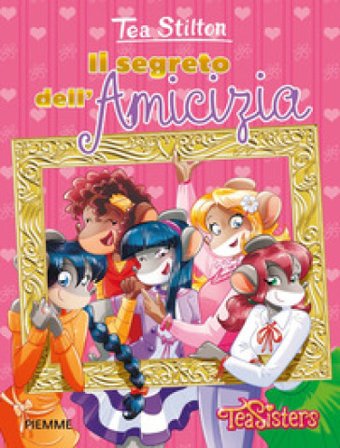 Il segreto dell'amicizia. Con gadget Tea Stilton