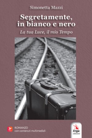 Segretamente, in bianco e nero. La tua luce, il mio tempo. Con contenuti multimediali Simonetta Mazzi