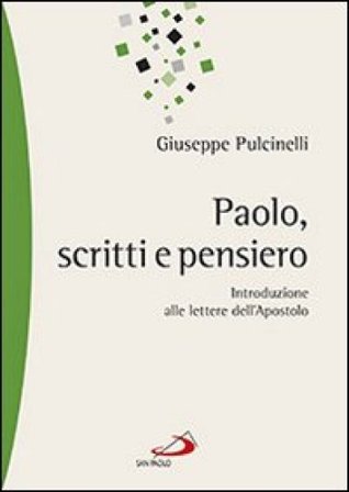 Paolo, scritti e pensiero. Introduzione alle lettere dell'apostolo Giuseppe Pulcinelli
