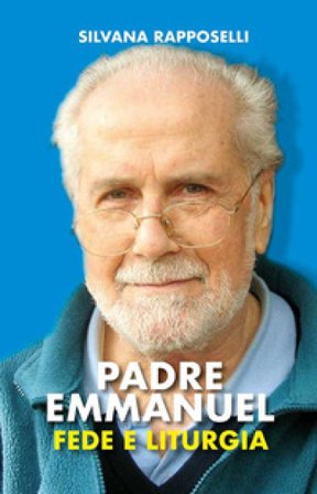 Padre Emmanuel. Fede e liturgia Silvana Rapposelli
