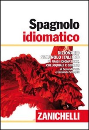 Spagnolo idiomatico. Dizionario spagnolo-italiano di frasi idiomatiche, colloquiali e gergali. Ediz. bilingue Secundi Sané