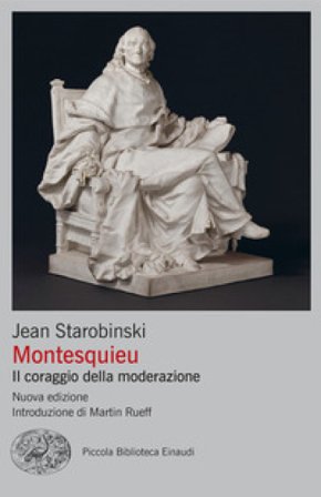Montesquieu. Il coraggio della moderazione. Nuova ediz. Jean Starobinski
