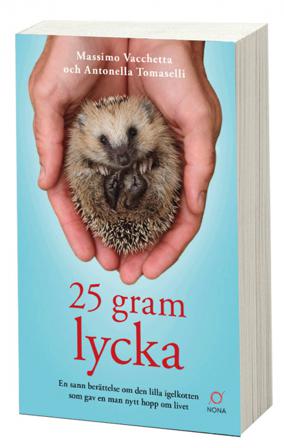 25 gram lycka: En sann berättelse om den lilla igelkotten som gav en man - Bok av Massimo Vacchetta & Antonella Tomaselli - Pocket
