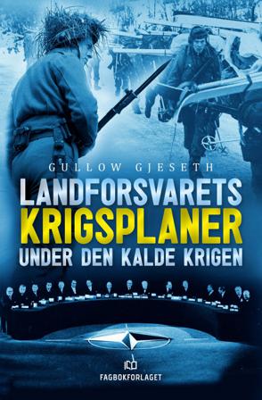 Landforsvarets krigsplaner under den kalde krigen - Bok av Gullow Gjeseth - Hardback