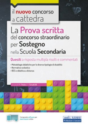 Il nuovo concorso a cattedra. La prova scritta del concorso straordinario per Sostegno nella Scuola secondaria. Quesiti a risposta multipla risolti e 