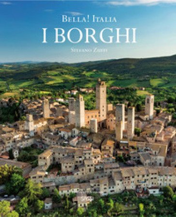 Bella! Italia. I borghi. Ediz. italiana e inglese Stefano Zuffi