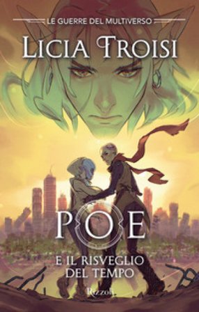 Poe e il risveglio del tempo. Le guerre del Multiverso. Vol. 3 Licia Troisi
