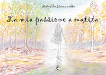 La mia passione a matita. Ediz. illustrata Marcello Staccuneddu