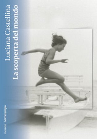 La scoperta del mondo. Nuova ediz. Luciana Castellina