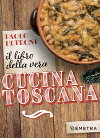 Il libro della vera cucina toscana Paolo Petroni