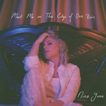 Meet me on the edge of our ruin NINA JUNE