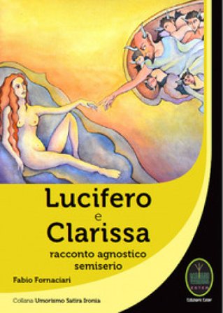 Lucifero e Clarissa. Racconto agnostico semiserio Fabio Fornaciari