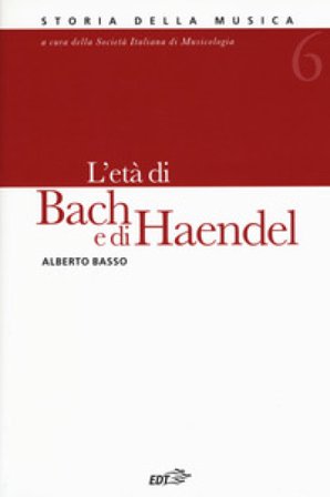 Storia della musica. Vol. 6: L' età di Bach e Haendel Alberto Basso
