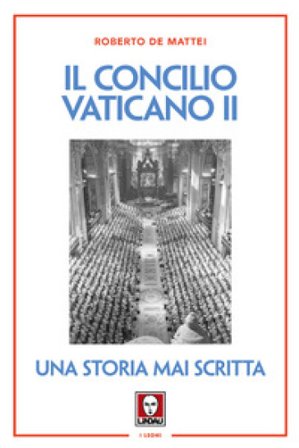Il Concilio Vaticano II. Una storia mai scritta. Nuova ediz. Roberto De Mattei