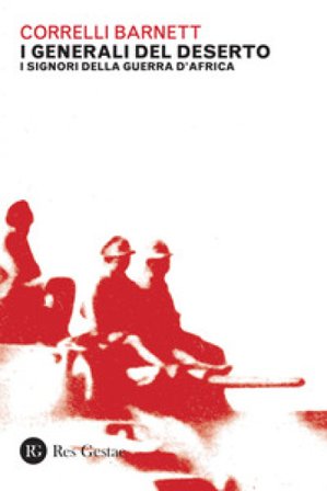 I generali del deserto. I signori della guerra d'Africa Correlli Barnett
