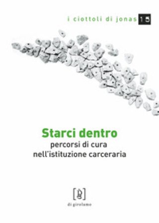 Starci dentro. Percorsi di cura nell'istituzione carceraria Luca Ciusani