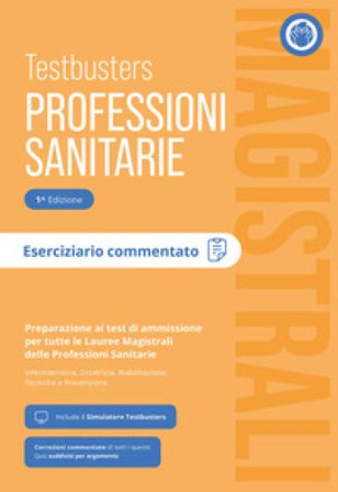 Testbusters Professioni Sanitarie Magistrali. Eserciziario Commentato. Preparazione ai test di ammissione per tutte le lauree magistrali delle 