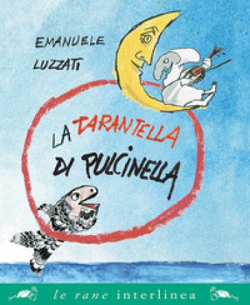 La tarantella di Pulcinella. Nuova ediz. Emanuele Luzzati