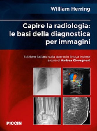 Capire la radiologia: le basi della diagnostica per immagini William Herring