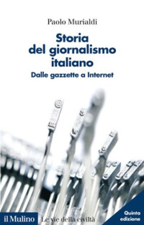 Storia del giornalismo italiano. Dalle gazzette a internet Paolo Murialdi