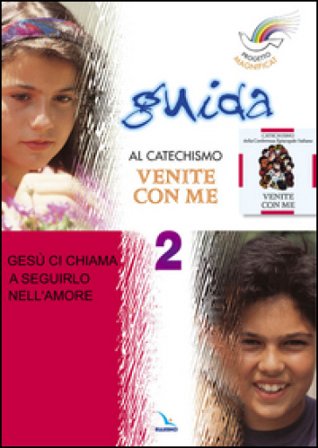 Progetto Magnificat. Guida al catechismo «Venite con me». Vol. 2: Gesù ci chiama a seguirlo nell'amore Elisabetta Picco